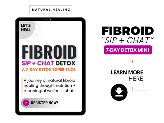 FIBROID SIP + CHAT DETOX